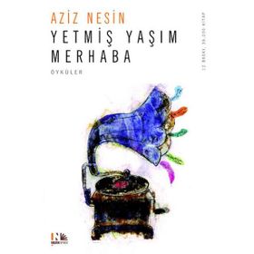 YETMİŞ YAŞIM MERHABA - AZIZ NESIN