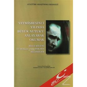Yetmişbeşinci Yılında Büyük Nutuk’u Anlayarak Okumak - Gazi Mustafa Kemal Atatürk