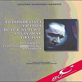 Yetmişbeşinci Yılında Büyük Nutuk’u Anlayarak Okumak - Gazi Mustafa Kemal Atatürk
