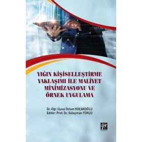 Yığın Kişiselleştirme Yaklaşımı İle Maliyet Minimizasyonu ve Örnek Uygulama - Özlem Koçakoğlu