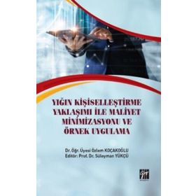 Yığın Kişiselleştirme Yaklaşımı İle Maliyet Minimizasyonu ve Örnek Uygulama - Özlem Koçakoğlu