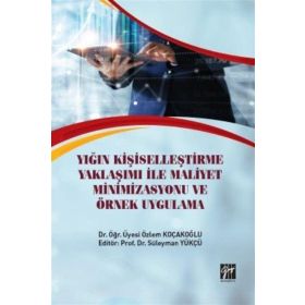 Yığın Kişiselleştirme Yaklaşımı İle Maliyet Minimizasyonu ve Örnek Uygulama - Özlem Koçakoğlu