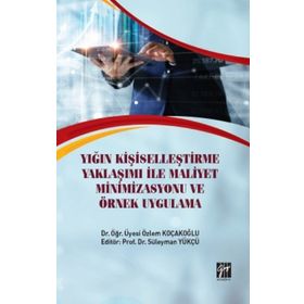 Yığın Kişiselleştirme Yaklaşımı İle Maliyet Minimizasyonu ve Örnek Uygulama - Özlem Koçakoğlu