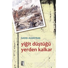 YİĞİT DÜŞTÜĞÜ YERDEN KALKAR - SADIK ALBAYRAK