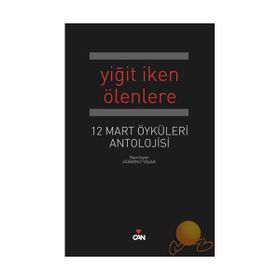 YİĞİT İKEN ÖLENLERE 12 MART ÖYKÜLERİ ANTOLOJISI - HÜRRİYET YAŞAR