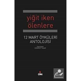 YİĞİT İKEN ÖLENLERE 12 MART ÖYKÜLERİ ANTOLOJISI - HÜRRİYET YAŞAR