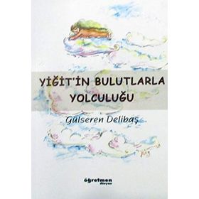 Yiğit'in Bulutlarla Yolculuğu - Gülseren Delibaş