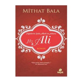 Yiğitlerin Şahı Allah’ın Aslanı Hz. Ali - Mithat Bala