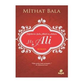 Yiğitlerin Şahı Allah’ın Aslanı Hz. Ali - Mithat Bala