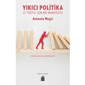 YIKICI POLITIKA 21. YÜZYIL İÇİN BIR MANIFESTO - ANTONIO NEGRI