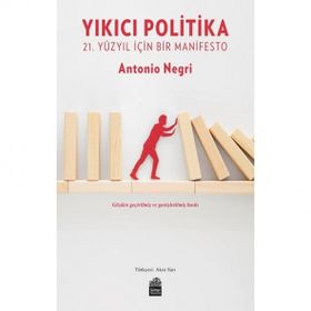 YIKICI POLITIKA 21. YÜZYIL İÇİN BIR MANIFESTO - ANTONIO NEGRI