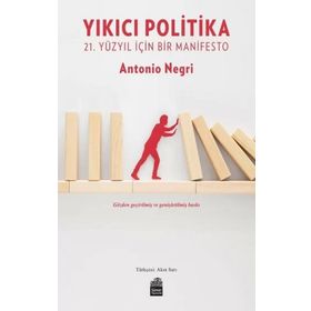 YIKICI POLITIKA 21. YÜZYIL İÇİN BIR MANIFESTO - ANTONIO NEGRI