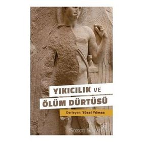 Yıkıcılık ve Ölüm Dürtüsü -Yücel Yılmaz