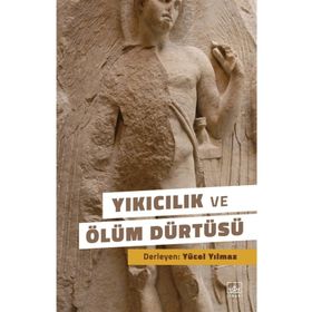 Yıkıcılık ve Ölüm Dürtüsü -Yücel Yılmaz