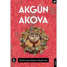 Yıkık Bir Çocuk Bahçesi Gibiydi Yüzü - Akgün Akova