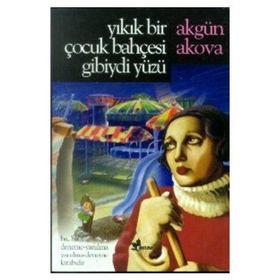 Yıkık Bir Çocuk Bahçesi Gibiydi Yüzü - Akgün Akova