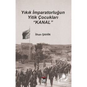 Yıkık İmparatorluğun Yitik Çocukları Kanal - İlhan Şahin