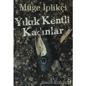 Yıkık Kentli Kadınlar - Müge İplikçi
