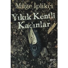 Yıkık Kentli Kadınlar - Müge İplikçi