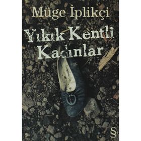 Yıkık Kentli Kadınlar - Müge İplikçi