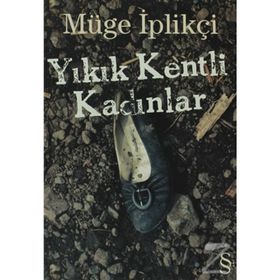 Yıkık Kentli Kadınlar - Müge İplikçi