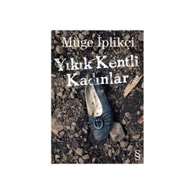 Yıkık Kentli Kadınlar - Müge İplikçi