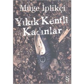 Yıkık Kentli Kadınlar - Müge İplikçi