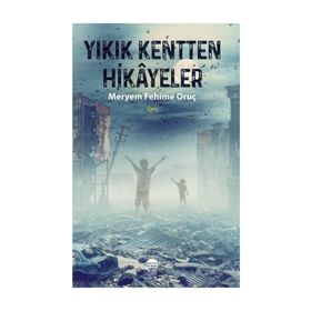 Yıkık Kentten Hikayeler - Meryem Fehime Oruç
