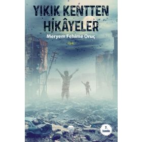 Yıkık Kentten Hikayeler - Meryem Fehime Oruç
