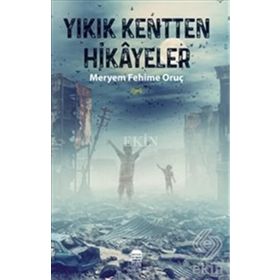 Yıkık Kentten Hikayeler - Meryem Fehime Oruç