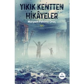 Yıkık Kentten Hikayeler - Meryem Fehime Oruç