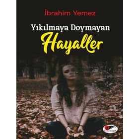 Yıkılmaya Doymayan Hayaller - İbrahim Yemez