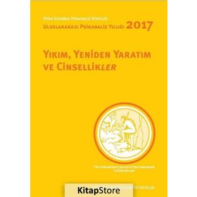 Yıkım, Yeniden Yaratım ve Cinsellikler - Uluslararası Psikanaliz Yıllığı 2017 - Nilüfer Erdem