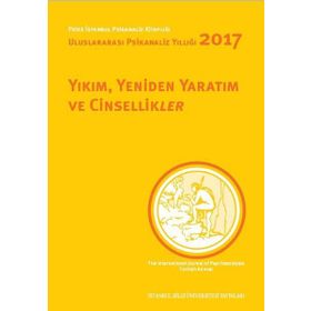 Yıkım, Yeniden Yaratım ve Cinsellikler - Uluslararası Psikanaliz Yıllığı 2017 - Nilüfer Erdem