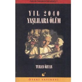 Yıl 2040 Yaşlılara Ölüm Turan Özcan