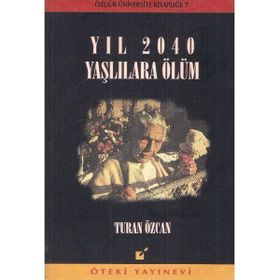 Yıl 2040 Yaşlılara Ölüm Turan Özcan