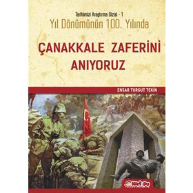 Yıl Dönümünün Yüzüncü Yılında Çanakkale Zaferini Anıyoruz - Ensar Turgut Tekin