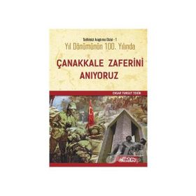 Yıl Dönümünün Yüzüncü Yılında Çanakkale Zaferini Anıyoruz - Ensar Turgut Tekin