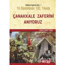Yıl Dönümünün Yüzüncü Yılında Çanakkale Zaferini Anıyoruz - Ensar Turgut Tekin