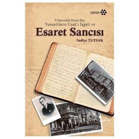 Yılancızade Hasan Bey, Yunanlıların Uşak’ı İşgali ve Esaret Sancısı - Sadiye Tutsak