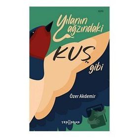 Yılanın Ağzındaki Kuş Gibi - Özer Akdemir