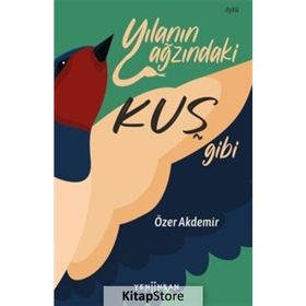 Yılanın Ağzındaki Kuş Gibi - Özer Akdemir
