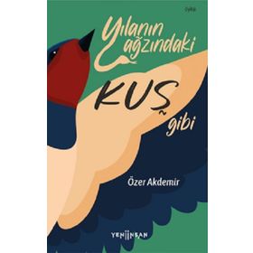 Yılanın Ağzındaki Kuş Gibi - Özer Akdemir