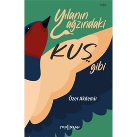 Yılanın Ağzındaki Kuş Gibi - Özer Akdemir