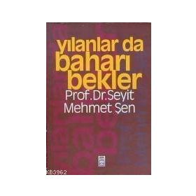 YILANLAR DA BAHARI BEKLER - SEYIT MEHMET ŞEN