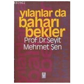 YILANLAR DA BAHARI BEKLER - SEYIT MEHMET ŞEN