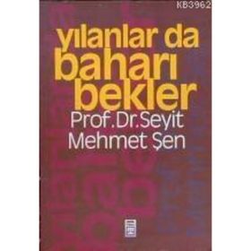 YILANLAR DA BAHARI BEKLER - SEYIT MEHMET ŞEN