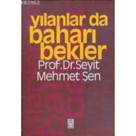 YILANLAR DA BAHARI BEKLER - SEYIT MEHMET ŞEN