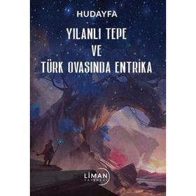 Yılanlı Tepe ve Türk Ovasında Entrika Hudayfa