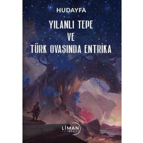 Yılanlı Tepe ve Türk Ovasında Entrika Hudayfa
